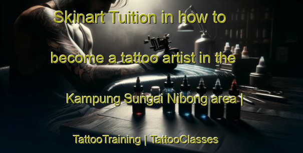 Skinart Tuition in how to become a tattoo artist in the Kampung Sungai Nibong area | TattooTraining | TattooClasses | SkinartTraining-Malaysia